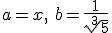 a=x, \ b=\frac{1}{\sqrt[3]{5}}