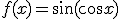 f(x)=\sin{(\cos{x})}