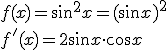 f(x)=\sin^2{x}=(\sin{x})^2\\ f'(x)=2\sin{x}\cdot \cos{x}
