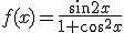 f(x)=\frac{\sin{2x}}{1+cos^2{x}}