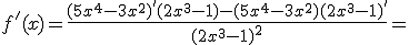 f'(x)=\frac{(5x^4-3x^2)'(2x^3-1)-(5x^4-3x^2)(2x^3-1)'}{(2x^3-1)^2}=