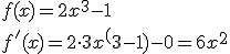 f(x)=2x^3-1\\ f'(x)=2\cdot 3x^(3-1)-0=6x^2