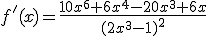 f'(x)=\frac{10x^6+6x^4-20x^3+6x}{(2x^3-1)^2}