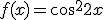 f(x)=\cos^2{2x}