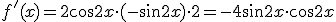 f'(x)=2\cos{2x}\cdot (-sin2x)\cdot 2=-4\sin2x\cdot \cos{2x}
