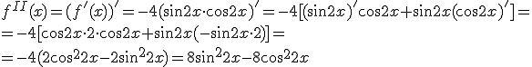 f^{II}(x)=(f'(x))'=-4(\sin{2x}\cdot \cos{2x})'= -4[(\sin{2x})'\cos{2x}+\sin{2x}(\cos{2x})'] =\\ =-4[\cos2x\cdot 2\cdot \cos{2x}+\sin{2x}(-\sin{2x}\cdot 2)]=\\ =-4(2\cos^2{2x}-2\sin^2{2x})=8sin^2{2x}-8\cos^2{2x}