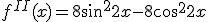 f^{II}(x)=8sin^2{2x}-8\cos^2{2x}