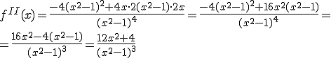 f^{II}(x)=\frac{-4(x^2-1)^2+4x\cdot 2(x^2-1)\cdot 2x}{(x^2-1)^4}=\frac{-4(x^2-1)^2+16x^2(x^2-1)}{(x^2-1)^4}=\\ =\frac{16x^2-4(x^2-1)}{(x^2-1)^3}=\frac{12x^2+4}{(x^2-1)^3}