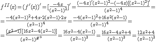 f^{II}(x)=(f'(x))'=[\frac{-4x}{(x^2-1)^2}]'=\frac{(-4x)'(x^2-1)^2-(-4x)[(x^2-1)^2]'}{(x^2-1)^4}=\\ = \frac{-4(x^2-1)^2+4x\cdot 2(x^2-1)\cdot 2x}{(x^2-1)^4}=\frac{-4(x^2-1)^2+16x^2(x^2-1)}{(x^2-1)^4}=\\ =\frac{\cancel{(x^2-1)}[16x^2-4(x^2-1)]}{(x^2-1)^{\cancel{4}^3}}=\frac{16x^2-4(x^2-1)}{(x^2-1)^3}=\frac{16x^2-4x^2+4}{(x^2-1)^3}=\frac{12x^2+4}{(x^2-1)^3}