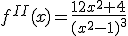 f^{II}(x)=\frac{12x^2+4}{(x^2-1)^3}