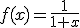 f(x)=\frac{1}{1+x}