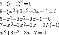 8-(x+1)^3=0 \\ 8-(x^3+3x^2+3x+1)=0 \\ 8-x^3-3x^2-3x-1=0\\ 7-x^3-3x^2-3x=0/\cdot(-1)\\ x^3+3x^2+3x-7=0