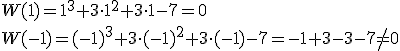 W(1)=1^3+3\cdot 1^2+3\cdot 1-7=0 \\W(-1)=(-1)^3+3\cdot (-1)^2+3\cdot (-1)-7=-1+3-3-7\neq 0