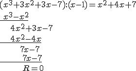 (x^3+3x^2+3x-7):(x-1)=x^2+4x+7\\ \underline{\ x^3-x^2}\\ \ \ \ \ 4x^2+3x-7\\ \underline{\ \ \ \ 4x^2-4x}\\ \ \ \ \ \ \ \ \ 7x-7\\ \underline{\ \ \ \ \ \ \ \ \ 7x-7}\\ \ \ \ \ \ \ \ \ \ R=0