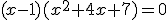 (x-1)(x^2+4x+7)=0