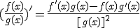 (\frac{f(x)}{g(x)})'=\frac{f'(x)g(x)-f(x)g'(x)}{[g(x)]^2}