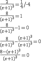 \frac{2}{(x+1)^3}=\frac{1}{4}/\cdot 4 \\ \frac{8}{(x+1)^3}=1\\ \frac{8}{(x+1)^3}-1=0\\ \frac{8}{(x+1)^3}-\frac{(x+1)^3}{(x+1)^3}=0 \\ \frac{8-(x+1)^3}{(x+1)^3}=0