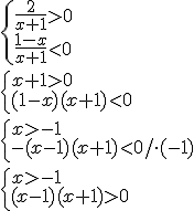 \begin{cases}\frac{2}{x+1}>0 \\ \frac{1-x}{x+1}<0\end{cases} \\ \begin{cases}x+1>0 \\ (1-x)(x+1)<0\end{cases} \\ \begin{cases}x>-1 \\ -(x-1)(x+1)<0/\cdot(-1)\end{cases} \\ \begin{cases}x>-1 \\ (x-1)(x+1)>0\end{cases}