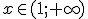 x\in (1;+\infty)