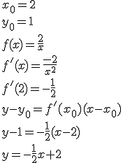 x_0=2\\ y_0=1\\ f(x)=\frac{2}{x}\\ f'(x)=\frac{-2}{x^2}\\ f'(2)=-\frac{1}{2}\\ y-y_0=f'(x_0)(x-x_0)\\ y-1=-\frac{1}{2}(x-2)\\ y=-\frac{1}{2}x+2