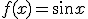 f(x)=\sin{x}