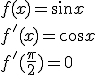 f(x)=sin{x}\\f'(x)=\cos{x}\\ f'(\frac{\pi}{2})=0