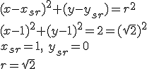(x-x_{sr})^2+(y-y_{sr})=r^2\\ (x-1)^2+(y-1)^2=2=(\sqrt{2})^2\\ x_{sr}=1, \ y_{sr}=0 \\ r=\sqrt{2}