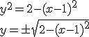 y^2=2-(x-1)^2\\ y=\pm \sqrt{2-(x-1)^2}