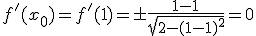 f'(x_0)=f'(1)=\pm \frac{1-1}{\sqrt{2-(1-1)^2}}=0