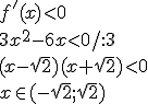 f'(x)<0\\ 3x^2-6x<0/:3\\ (x-\sqrt{2})(x+\sqrt{2})<0\\ x\in(-\sqrt{2};\sqrt{2})