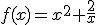 f(x)=x^2+\frac{2}{x}