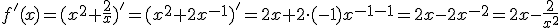 f'(x)=(x^2+\frac{2}{x})'=(x^2+2x^{-1})'=2x+2\cdot (-1)x^{-1-1}=2x-2x^{-2}=2x-\frac{2}{x^2}