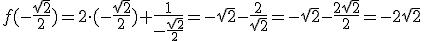 f(-\frac{\sqrt{2}}{2})=2\cdot (-\frac{\sqrt{2}}{2})+\frac{1}{-\frac{\sqrt{2}}{2}}=-\sqrt{2}-\frac{2}{\sqrt{2}}=-\sqrt{2}-\frac{2\sqrt{2}}{2}=-2\sqrt{2}