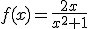 f(x)=\frac{2x}{x^2+1}