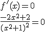 f'(x)=0\\ \frac{-2x^2+2}{(x^2+1)^2}=0