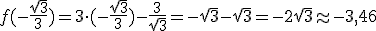 f(-\frac{\sqrt{3}}{3})=3\cdot (-\frac{\sqrt{3}}{3})-\frac{3}{\sqrt{3}}=-\sqrt{3}-\sqrt{3}=-2\sqrt{3}\approx -3,46