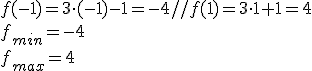 f(-1)=3\cdot (-1)-1=-4// f(1)=3\cdot 1+1=4\\ f_{min}=-4\\ f_{max}=4