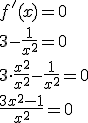 f'(x)=0\\ 3-\frac{1}{x^2}=0\\ 3\cdot \frac{x^2}{x^2}-\frac{1}{x^2}=0\\ \frac{3x^2-1}{x^2}=0
