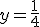 y=\frac{1}{4}