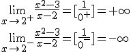 \lim_{x\to 2^+}{\frac{x^2-3}{x-2}}=[\frac{1}{0^+}]=+\infty\\ \lim_{x\to 2^-}{\frac{x^2-3}{x-2}}=[\frac{1}{0^-}]=-\infty