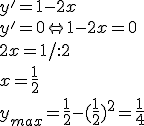 y'=1-2x\\ y'=0\Leftrightarrow 1-2x=0\\ 2x=1/:2 \\ x=\frac{1}{2}\\ y_{max}=\frac{1}{2}-(\frac{1}{2})^2=\frac{1}{4}