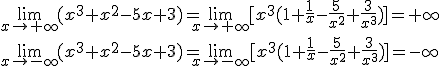 \lim_{x\to +\infty}{(x^3+x^2-5x+3)}=\lim_{x\to +\infty}{[x^3(1+\frac{1}{x}-\frac{5}{x^2}+\frac{3}{x^3})]}=+\infty\\ \lim_{x\to -\infty}{(x^3+x^2-5x+3)}=\lim_{x\to -\infty}{[x^3(1+\frac{1}{x}-\frac{5}{x^2}+\frac{3}{x^3})]}=-\infty