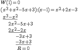W(1)=0\\ (x^3+x^2-5x+3):(x-1)=x^2+2x-3\\ \ \underline{x^3-x^2}\\ \ \ \ \ \ 2x^2-5x+3\\ \ \ \ \ \ \underline{2x^2-2x}\\ \ \ \ \ \ \ \ \ \ \ -3x+3\\ \ \ \ \ \ \ \ \ \ \ \underline{-3x+3}\\ \ \ \ \ \ \ \ \ \ \ \ R=0