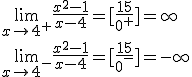 \lim_{x\to 4^+}{\frac{x^2-1}{x-4}}=[\frac{15}{0^+}]=\infty\\ \lim_{x\to 4^-}{\frac{x^2-1}{x-4}}=[\frac{15}{0^-}]=-\infty