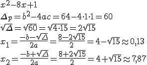 x^2-8x+1\\ \Delta_p=b^2-4ac=64-4\cdot 1\cdot 1=60\\ \sqrt{\Delta}=\sqrt{60}=\sqrt{4\cdot 15}=2\sqrt{15}\\ x_1=\frac{-b-\sqrt{\Delta}}{2a}=\frac{8-2\sqrt{15}}{2}=4-\sqrt{15}\approx 0,13\\ x_2=\frac{-b+\sqrt{\Delta}}{2a}=\frac{8+2\sqrt{15}}{2}=4+\sqrt{15}\approx 7,87