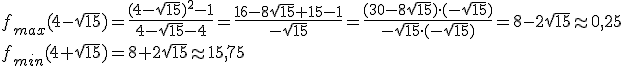 f_{max}(4-\sqrt{15})=\frac{(4-\sqrt{15})^2-1}{4-\sqrt{15}-4}=\frac{16-8\sqrt{15}+15-1}{-\sqrt{15}}=\frac{(30-8\sqrt{15})\cdot (-\sqrt{15})}{-\sqrt{15}\cdot (-\sqrt{15})}=8-2\sqrt{15}\approx 0,25\\ f_{min}(4+\sqrt{15})=8+2\sqrt{15}\approx 15,75