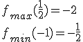 f_{max}(\frac{1}{2})=-2\\ f_{min}(-1)=-\frac{1}{2}