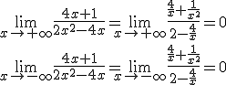 \lim_{x\to +\infty}{\frac{4x+1}{2x^2-4x}}=\lim_{x\to +\infty}{\frac{\frac{4}{x}+\frac{1}{x^2}}{2-\frac{4}{x}}}=0\\ \lim_{x\to -\infty}{\frac{4x+1}{2x^2-4x}}=\lim_{x\to -\infty}{\frac{\frac{4}{x}+\frac{1}{x^2}}{2-\frac{4}{x}}}=0