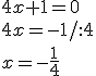 4x+1=0\\ 4x=-1/:4\\ x=-\frac{1}{4}