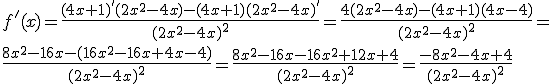 f'(x)=\frac{(4x+1)'(2x^2-4x)-(4x+1)(2x^2-4x)'}{(2x^2-4x)^2}=\frac{4(2x^2-4x)-(4x+1)(4x-4)}{(2x^2-4x)^2}=\\ \frac{8x^2-16x-(16x^2-16x+4x-4)}{(2x^2-4x)^2}=\frac{8x^2-16x-16x^2+12x+4}{(2x^2-4x)^2}=\frac{-8x^2-4x+4}{(2x^2-4x)^2}